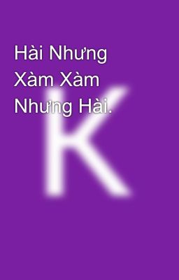 Hài Nhưng Xàm Xàm Nhưng Hài. 