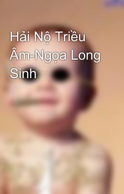 Hải Nộ Triều Âm-Ngọa Long Sinh