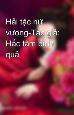 Hải tặc nữ vương-Tác giả: Hắc tâm bình quả