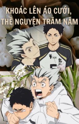 [HAIKYUU FANFICTION] KHOÁC LÊN ÁO CƯỚI, THỀ NGUYỆN TRĂM NĂM