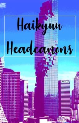 ➞ Haikyuu Headcanons