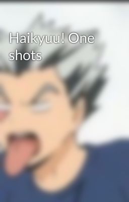 Haikyuu! One shots