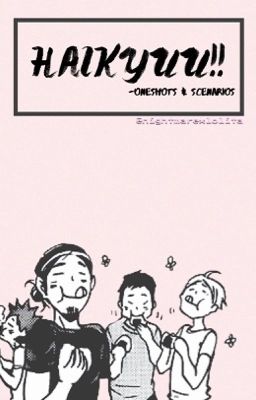 haikyuu!! oneshots & scenarios.