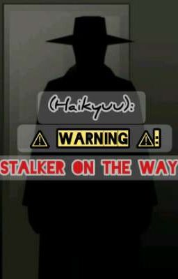 (Haikyuu) ⚠ Warning ⚠: Stalker On The Way[Remake]