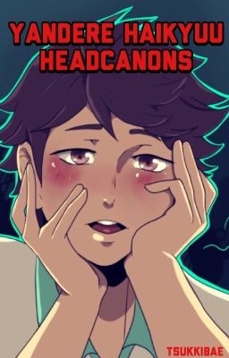 Haikyuu Yandere Headcanons