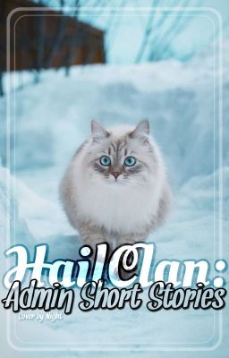 HailClan || Admin Short Stories ||