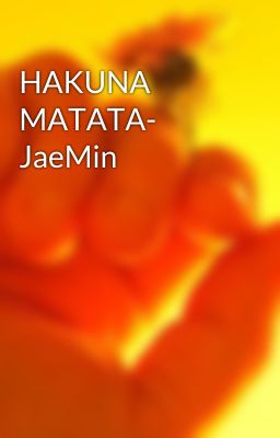 HAKUNA MATATA- JaeMin