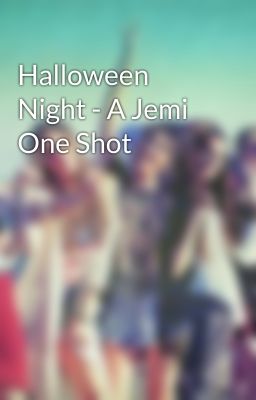 Halloween Night - A Jemi One Shot