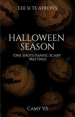 Halloween Season 🎃 (Relatos/One Shots/Fanfic Scary Wattpad)