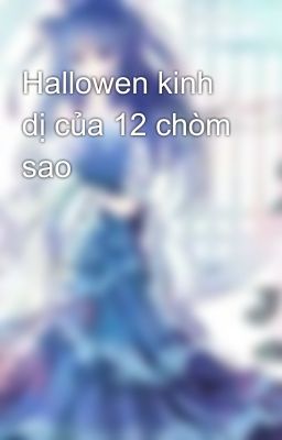 Hallowen kinh dị của 12 chòm sao