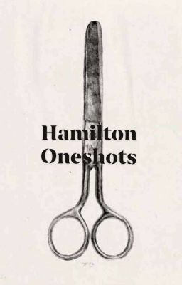 •Hamilton Oneshots•