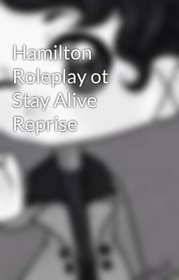 Hamilton Roleplay ot Stay Alive Reprise