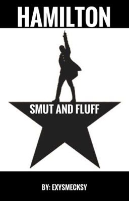 Hamilton Smut and Fluff Oneshots