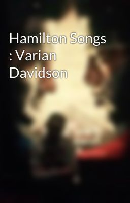 Hamilton Songs : Varian Davidson