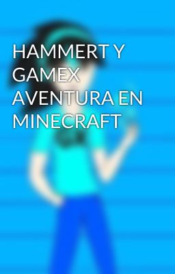 HAMMERT Y GAMEX AVENTURA EN MINECRAFT