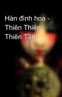 Hàn đình hoa - Thiên Thiên Thiên Tầm