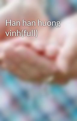 Han han huong vinh(full)