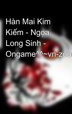 Hàn Mai Kim Kiếm - Ngọa Long Sinh - Ongame^^~vn-zoom