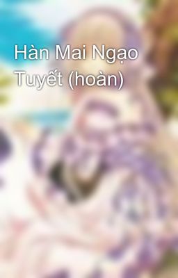 Hàn Mai Ngạo Tuyết (hoàn)