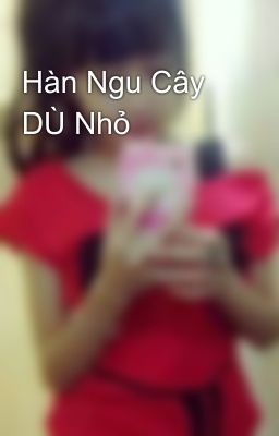 Hàn Ngu Cây DÙ Nhỏ