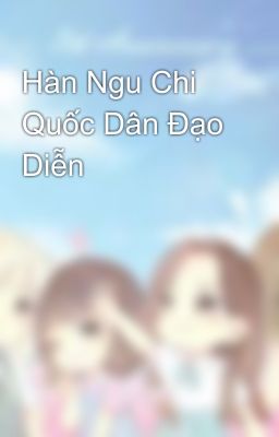 Hàn Ngu Chi Quốc Dân Đạo Diễn