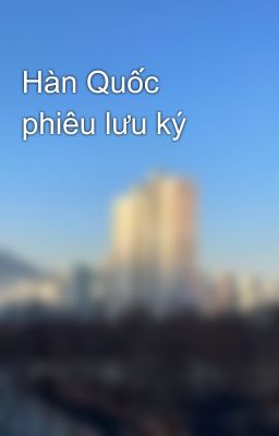 Hàn Quốc phiêu lưu ký