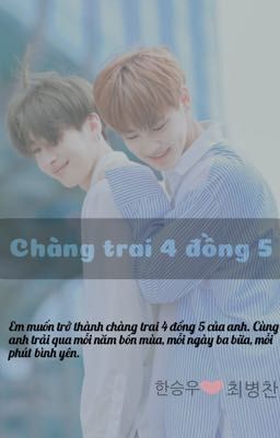 [Han Seungwoo x Choi Byungchan][shortfic] - Chàng trai 4 đồng 5 