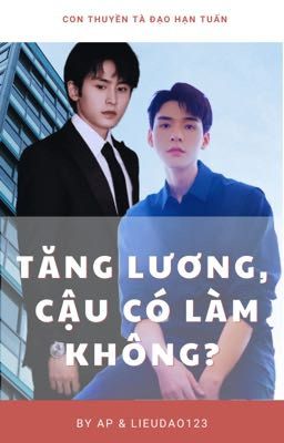 [Hạn Tuấn] Tăng lương, cậu có làm không?