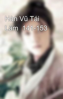 Hàn Vũ Tái Lâm  141-153