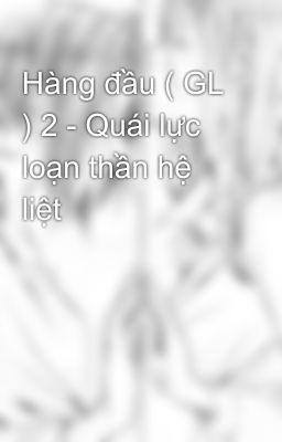 Hàng đầu ( GL ) 2 - Quái lực loạn thần hệ liệt