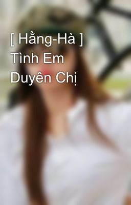 [ Hằng-Hà ] Tình Em Duyên Chị