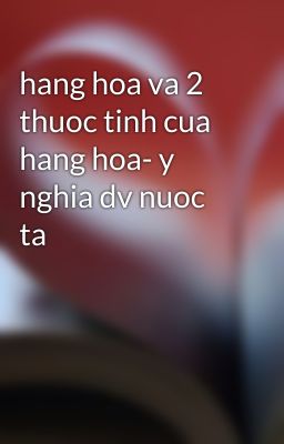 hang hoa va 2 thuoc tinh cua hang hoa- y nghia dv nuoc ta