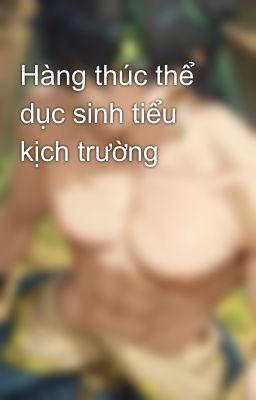 Hàng thúc thể dục sinh tiểu kịch trường 