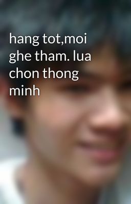 hang tot,moi ghe tham. lua chon thong minh