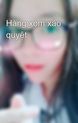 Hàng xóm xảo quyệt