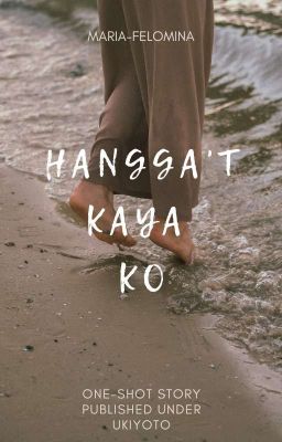 HANGGA'T KAYA KO (ONESHOTSTORY) 