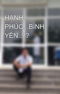 HẠNH PHÚC...BÌNH YÊN..??