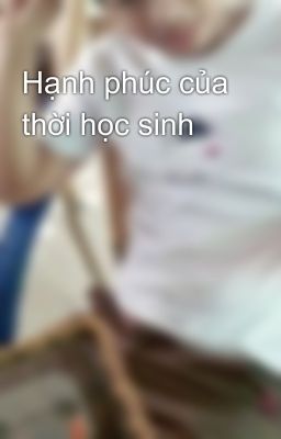 Hạnh phúc của thời học sinh