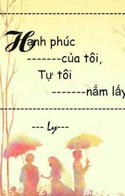 Hạnh phúc của tôi, tự tôi nắm lấy!