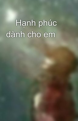     Hạnh phúc dành cho em