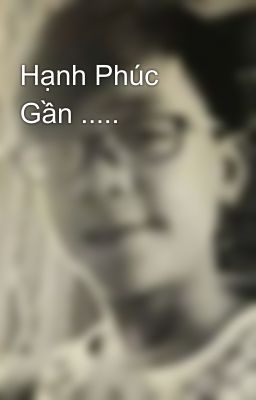 Hạnh Phúc Gần .....