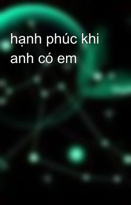 hạnh phúc khi anh có em