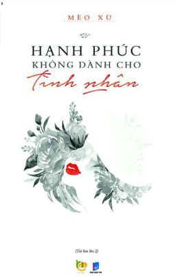 Hạnh phúc không dành cho tình nhân [ Mèo_Xù] 