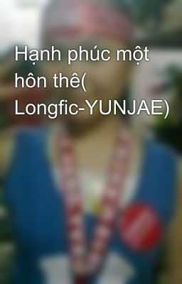 Hạnh phúc một hôn thê( Longfic-YUNJAE)