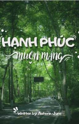 ❝ HẠNH PHÚC MUỘN MÀNG ❞ - written by June Asterin