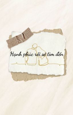 Hạnh phúc rồi sẽ tìm đến
