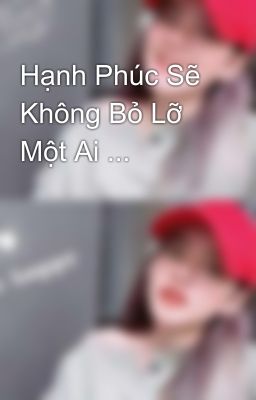 Hạnh Phúc Sẽ Không Bỏ Lỡ Một Ai ...