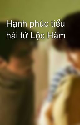 Hạnh phúc tiểu hài tử Lộc Hàm 