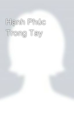 Hạnh Phúc Trong Tay