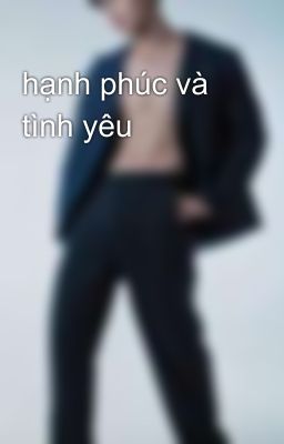 hạnh phúc và tình yêu 